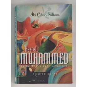 İki Cihan Sultanı Hazreti Muhammed Sallallahu Aleyhi ve Sellem - Nilüfer Kahya