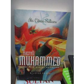 İki Cihan Sultanı Hazreti Muhammed Sallallahu Aleyhi ve Sellem - Nilüfer Kahya