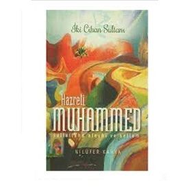 İki Cihan Sultanı Hazreti Muhammed Sallallahu Aleyhi ve Sellem - Nilüfer Kahya