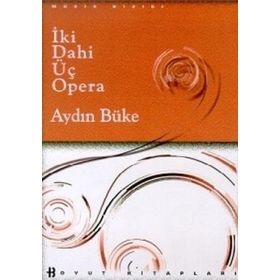 İKİ DAHI ÜÇ OPERA - AYDIN BÜKE