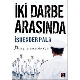 İki Darbe Arasında - İskender Pala