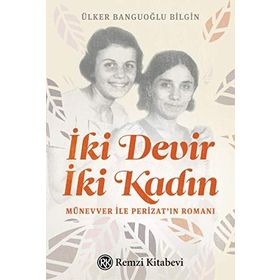 İki Devir İki Kadın - Ülker Banguoğlu Bilgin