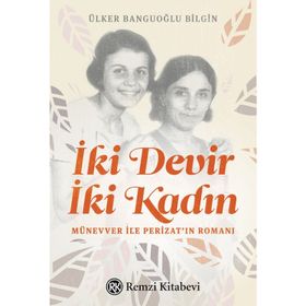 İki Devir İki Kadın - Ülker Banguoğlu Bilgin