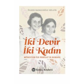 İki Devir İki Kadın - Ülker Banguoğlu Bilgin