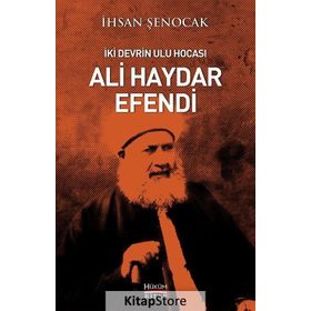 İki Devrin Ulu Hocası Ali Haydar Efendi - İhsan Şenocak