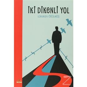 İKİ DIKENLI YOL - LOKMAN ÖĞÜLMÜŞ