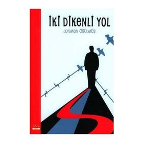 İKİ DIKENLI YOL - LOKMAN ÖĞÜLMÜŞ