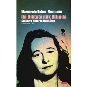 İki Diktatörlük Altında Stalin Ve Hitler'in Mahkumu - Margarete Buber - Neumann