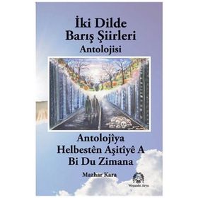 İki Dilde Barış Şiirleri Antolojisi - Mazhar Kara