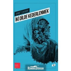 İki Dilde Kederlenmek - Ahmet Çakmak