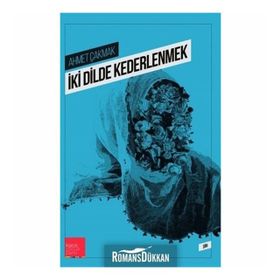 İki Dilde Kederlenmek - Ahmet Çakmak