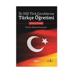 İki Dilli Türk Çocuklarına Türkçe Öğretimi - Abdurrahman Güzel