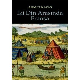 İKİ DIN ARASINDA FRANSA - AHMET KAVAS