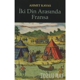 İKİ DIN ARASINDA FRANSA - AHMET KAVAS