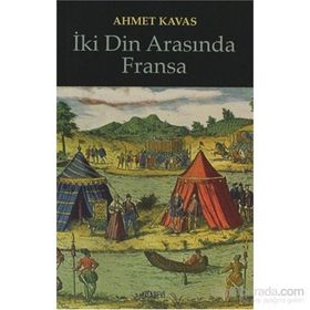 İKİ DIN ARASINDA FRANSA - AHMET KAVAS