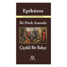İki Direk Arasında Çiçekli Bir Bahçe - Epiküros