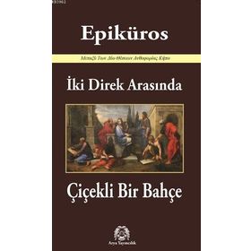 İki Direk Arasında Çiçekli Bir Bahçe - Epiküros