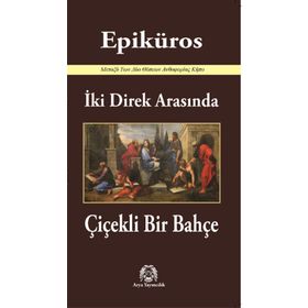İki Direk Arasında Çiçekli Bir Bahçe - Epiküros