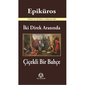 İki Direk Arasında Çiçekli Bir Bahçe - Epiküros