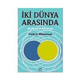 İKİ DÜNYA ARASINDA BÜTÜNSELLİK BILMECESI - FREDERICK WIEDEMANN