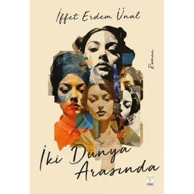 İki Dünya Arasında İffet Erdem Ünal