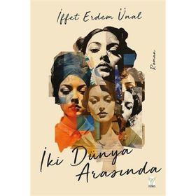 İki Dünya Arasında İffet Erdem Ünal