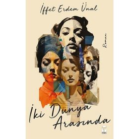 İki Dünya Arasında İffet Erdem Ünal