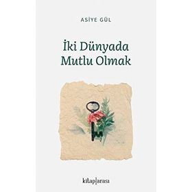 İki Dünyada Mutlu Olmak Asiye Gül