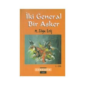 İKİ GENERAL BIR ASKER CILT: 1 - M. ZIYA ERİŞ
