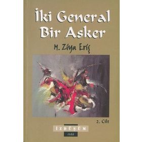İKİ GENERAL BIR ASKER CILT: 2 - M. ZIYA ERİŞ