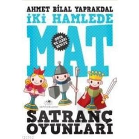 İKİ HAMLEDE MAT SATRANÇ OYUNLARI - AHMET BILAL YAPRAKDAL