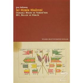 İKİ HIZBIN HIKAYESI OSMANLI MISIRIV E YEMENI'NDE MIT, BELLEK, KIMLIK - JANE HATHAWAY