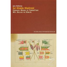 İKİ HIZBIN HIKAYESI OSMANLI MISIRIV E YEMENI'NDE MIT, BELLEK, KIMLIK - JANE HATHAWAY