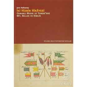 İKİ HIZBIN HIKAYESI OSMANLI MISIRIV E YEMENI'NDE MIT, BELLEK, KIMLIK - JANE HATHAWAY