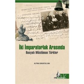 İki İmparatorluk Arasında Müslümanlar - Alfina Sibgatullina