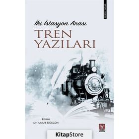 İki İstasyon Arası Tren Yazıları / Dr. Umut Düşgün