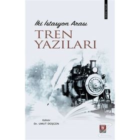 İki İstasyon Arası Tren Yazıları / Dr. Umut Düşgün