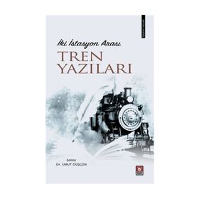 İki İstasyon Arası Tren Yazıları / Dr. Umut Düşgün