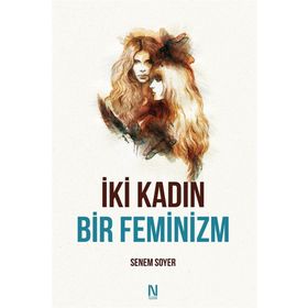İki Kadın Bir Feminizm - Senem Soyer