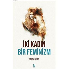 İki Kadın Bir Feminizm - Senem Soyer
