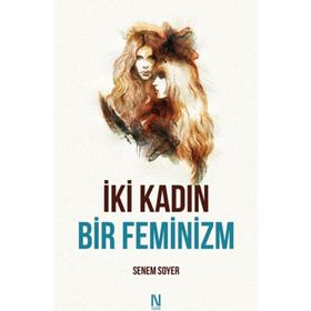 İki Kadın Bir Feminizm - Senem Soyer