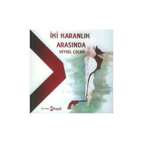 İki Karanlık Arasında - Veysel Çolak