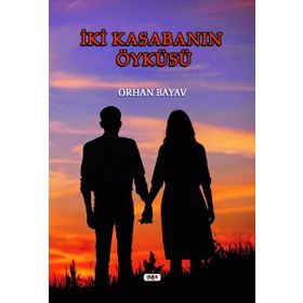 İki Kasabanın Öyküsü - Orhan Bayav