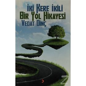 İKİ KERE İKİLI BIR YOL HIKAYESI - VEDAT DİNÇ