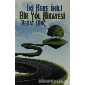 İKİ KERE İKİLI BIR YOL HIKAYESI - VEDAT DİNÇ