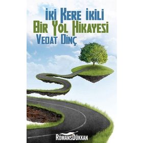 İKİ KERE İKİLI BIR YOL HIKAYESI - VEDAT DİNÇ