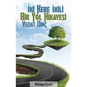 İKİ KERE İKİLI BIR YOL HIKAYESI - VEDAT DİNÇ