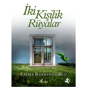 İKİ KİŞİLİK RÜYALAR - FATMA BARBAROSOĞLU