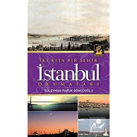 İki Kıta Bir Şehir İstanbul Okumaları - Süleyman Faruk Göncüoğlu