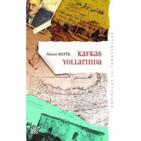 İKİ KOMITE İKİ KRAL - KAFKAS YOLLARINDA - AHMET REFIK ALTINAY